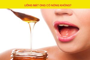 Uống mật ong có nóng không